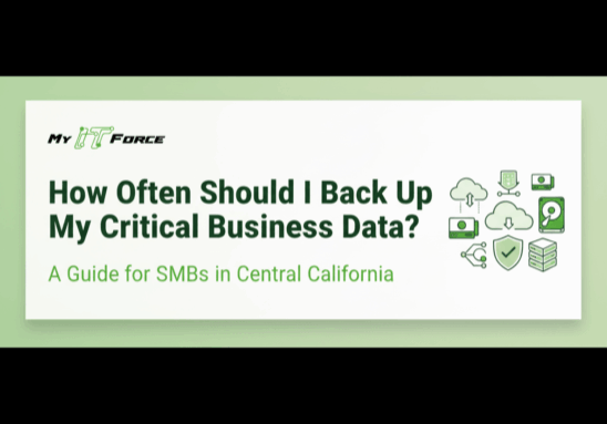 How Often Should I Back Up My Critical Business Data - My IT Force guide for SMBs in Central California